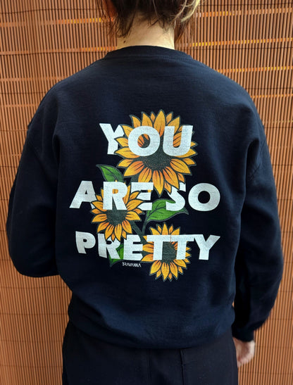 "You Are So Pretty" Sunflower Flower Edition Crewneck Unisex