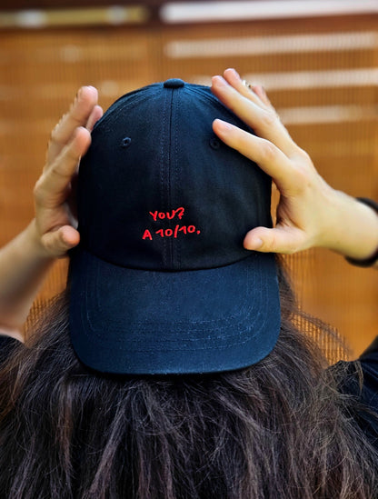 You? A 10/10. Unisex Embroidered Cap
